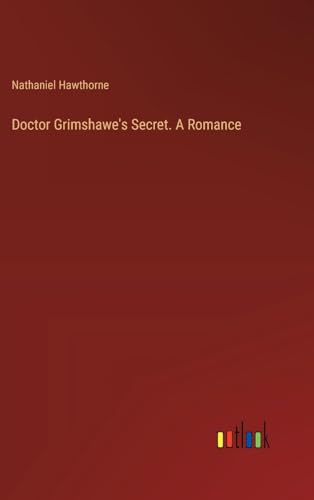Doctor Grimshawe's Secret. A Romance von Outlook Verlag